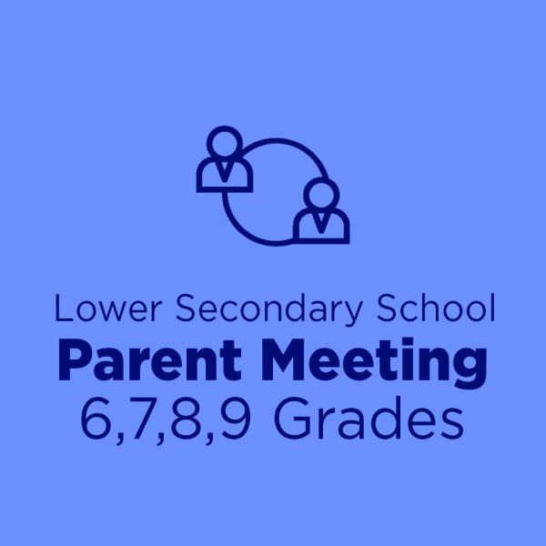 Lower Secondary School Parent Meeting -6,7,8,9 Grades